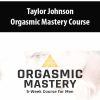 [Download Now] Taylor Johnson - Orgasmic Mastery Course