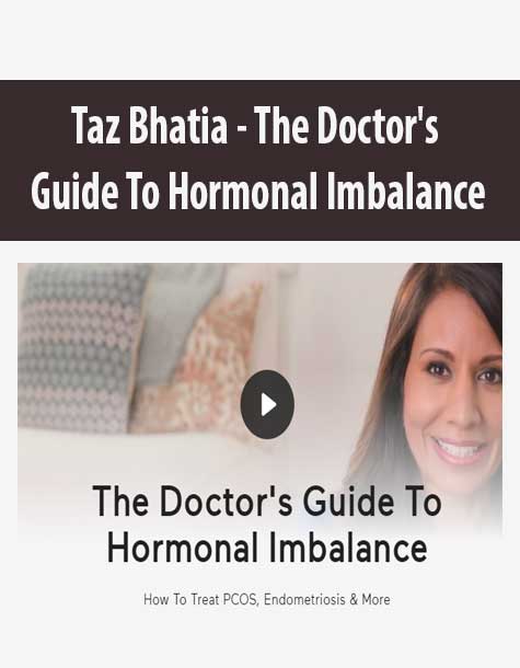[Download Now] Taz Bhatia - The Doctor's Guide To Hormonal Imbalance