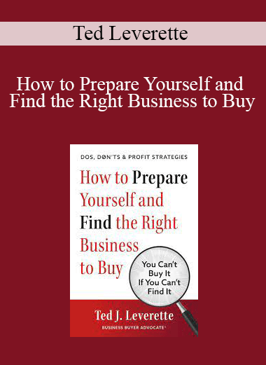 Ted Leverette - How to Prepare Yourself and Find the Right Business to Buy