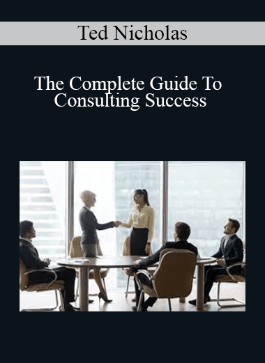 Ted Nicholas - The Complete Guide To Consulting Success