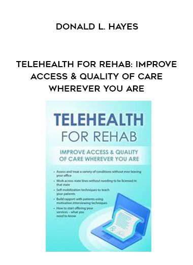 [Download Now] Telehealth for Rehab: Improve Access & Quality of Care Wherever You Are – Donald L. Hayes