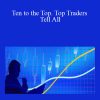 Ten to the Top. Top Traders Tell All