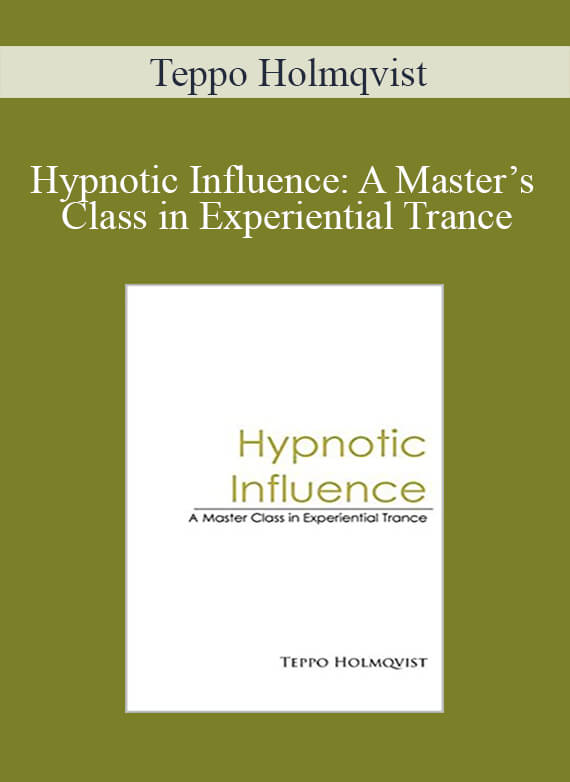 [Download Now] Teppo Holmqvist – Hypnotic Influence: A Master’s Class in Experiential Trance