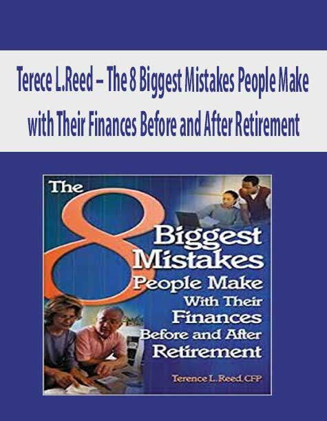 Terece L.Reed – The 8 Biggest Mistakes People Make with Their Finances Before and After Retirement