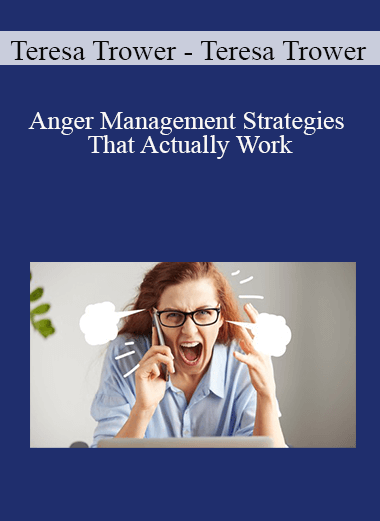 Teresa Trower - Teresa Trower - Anger Management Strategies That Actually Work