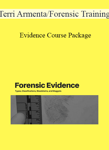 Terri Armenta/Forensic Training - Evidence Course Package: Types and Classifications of Forensic Evidence+Bloodstain Patterns+Forensic Entomology