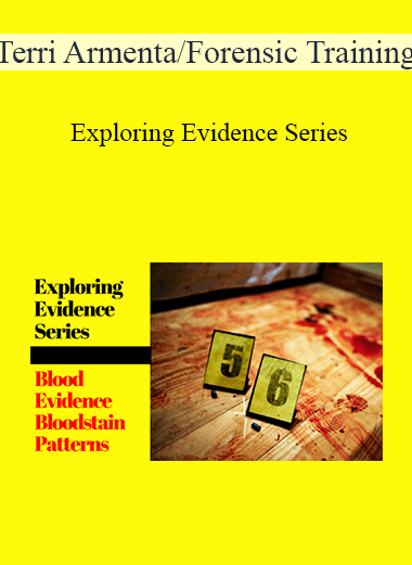 Terri Armenta/Forensic Training - Exploring Evidence Series: Blood Evidence and Bloodstain Patterns