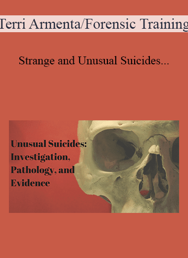 Terri Armenta/Forensic Training - Strange and Unusual Suicides--The Investigation Process