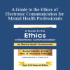Terry Casey - A Guide to the Ethics of Electronic Communication for Mental Health Professionals