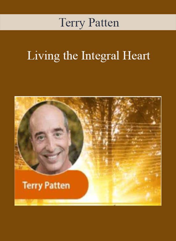 [Download Now] Terry Patten - Living the Integral Heart