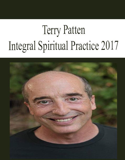 [Download Now] Terry Patten – Integral Spiritual Practice 2017