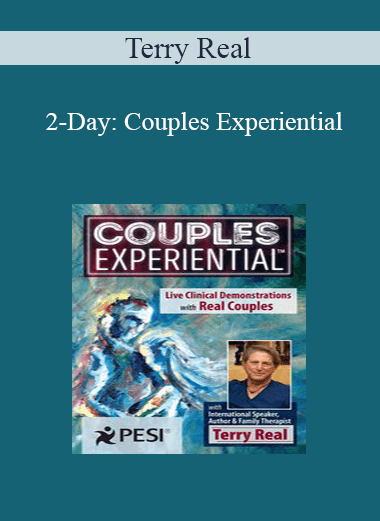 Terry Real - 2-Day: Couples Experiential: Live Clinical Demonstrations with Real Couples featuring Terry Real