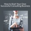 Terry Rice - How to Start Your Own Successful Consulting Business
