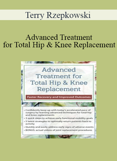 Terry Rzepkowski - Advanced Treatment for Total Hip & Knee Replacement: Faster Recovery and Improved Outcomes