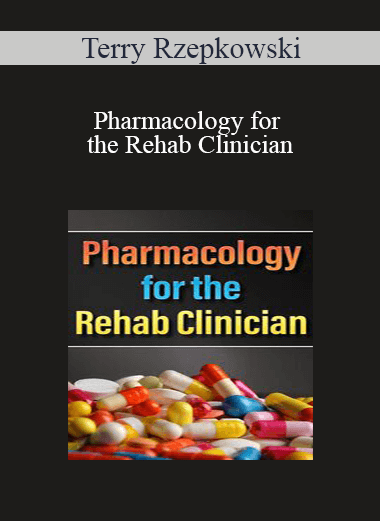 Terry Rzepkowski - Pharmacology for the Rehab Clinician