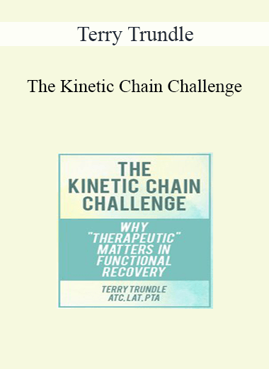 Terry Trundle - The Kinetic Chain Challenge: Why Therapeutic Matters in Functional Recovery