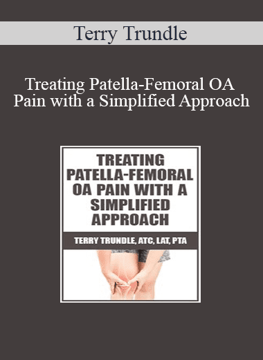 Terry Trundle - Treating Patella-Femoral OA Pain with a Simplified Approach
