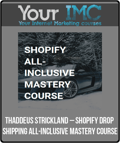 [Download Now] Thaddeus Strickland – Shopify Drop Shipping All-Inclusive Mastery Course