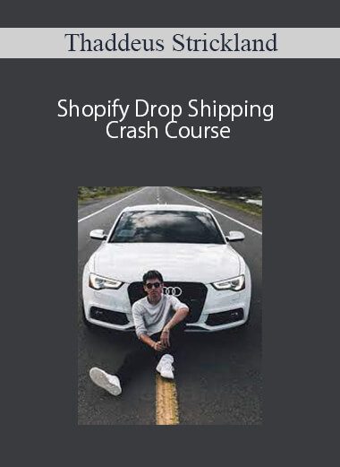 Thaddeus Strickland – Shopify Drop Shipping Crash Course