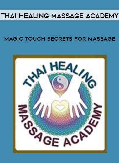 Thai Healing Massage Academy - Magic Touch Secrets for Massage