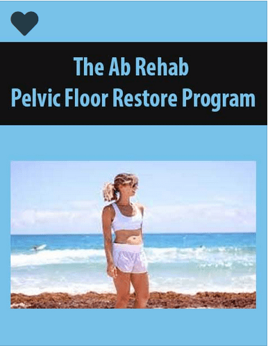 [Download Now] The Ab Rehab + Pelvic Floor Restore Program