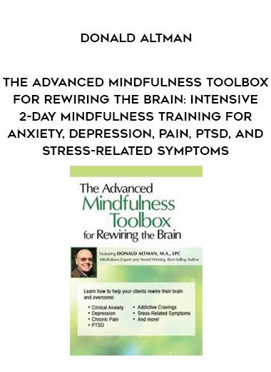 [Download Now] The Advanced Mindfulness Toolbox for Rewiring the Brain: Intensive 2-Day Mindfulness Training for Anxiety