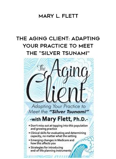 [Download Now] The Aging Client: Adapting Your Practice to Meet the "Silver Tsunami" - Mary L. Flett