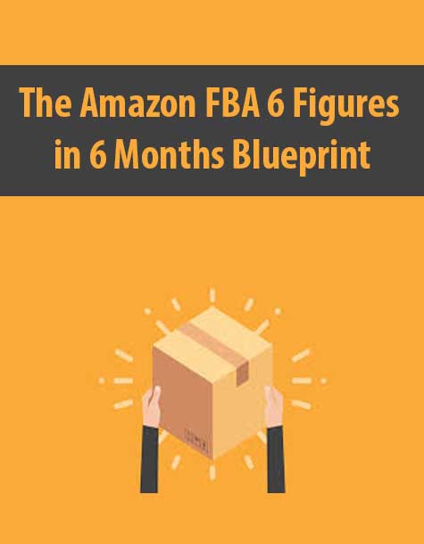 The Amazon FBA 6 Figures in 6 Months Blueprint