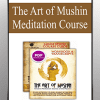 [Download Now] The Art of Mushin Meditation Course