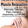 [Download Now] The Art of Perfecting Muscle Relaxation: Alleviate Tension