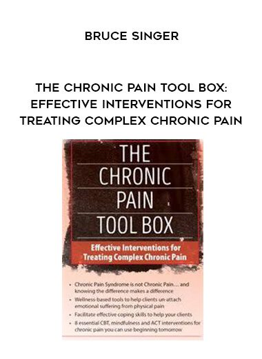 [Download Now] The Chronic Pain Tool Box: Effective Interventions for Treating Complex Chronic Pain – Bruce Singer