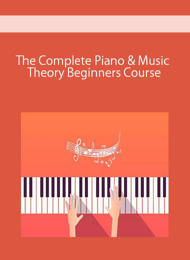 The Complete Piano & Music Theory Beginners Course