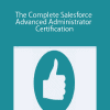 The Complete Salesforce Advanced Administrator Certification