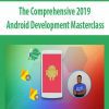The Comprehensive 2019 Android Development Masterclass