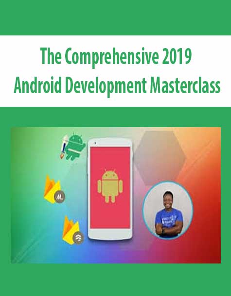 The Comprehensive 2019 Android Development Masterclass