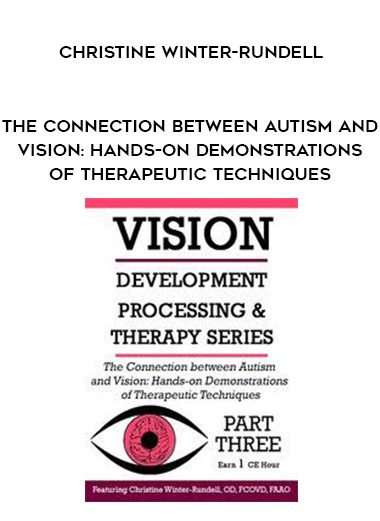[Download Now] The Connection Between Autism and Vision: Hands-on Demonstrations of Therapeutic Techniques - Christine Winter-Rundell