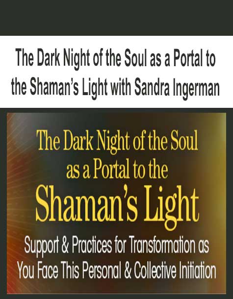 [Download Now] The Dark Night of the Soul as a Portal to the Shaman’s Light with Sandra Ingerman