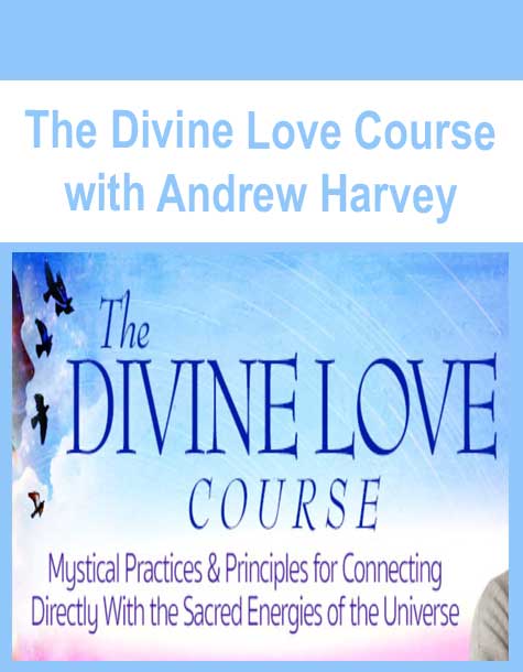 [Download Now] The Divine Love Course with Andrew Harvey