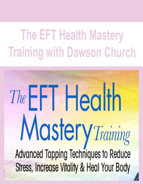 [Download Now] The EFT Health Mastery Training with Dawson Church