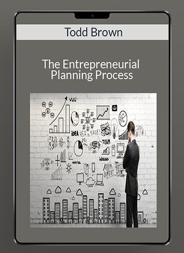 The Entrepreneurial Planning Process - Todd Brown
