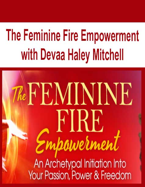 [Download Now] The Feminine Fire Empowerment with Devaa Haley Mitchell