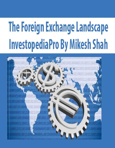 [Download Now] The Foreign Exchange Landscape – InvestopediaPro By Mikesh Shah