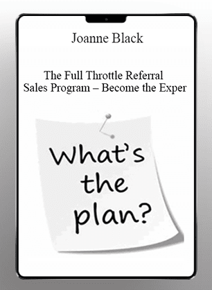 [Download Now] Joanne Black - The Full Throttle Referral Sales Program - Become the Exper