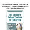 [Download Now] The Geriatric Rehab Toolbox of Tomorrow: Translating Evidence into Everyday Practice - J.J. Mowder-Tinney