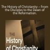 The History of Christianity – From the Disciples to the Dawn of the Reformation.