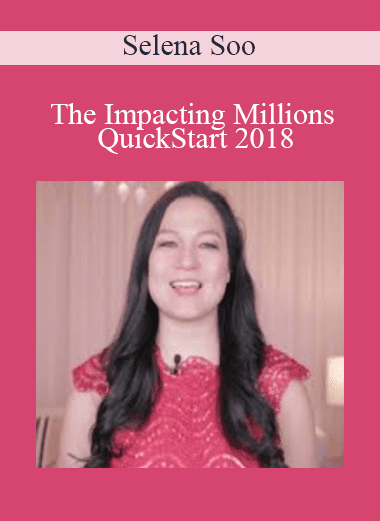 The Impacting Millions QuickStart 2018 - Selena Soo