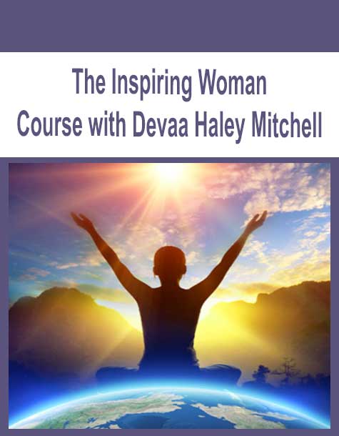 [Download Now] The Inspiring Woman Course with Devaa Haley Mitchell