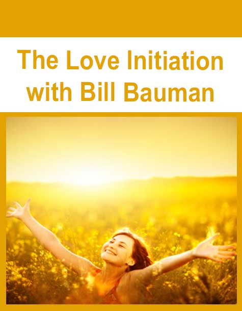 [Download Now] The Love Initiation with Bill Bauman
