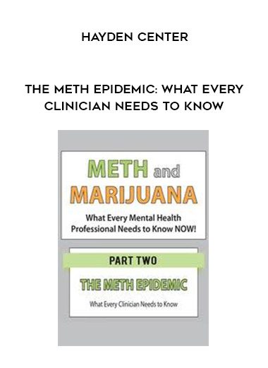[Download Now] The Meth Epidemic: What Every Clinician Needs to Know - Hayden Center