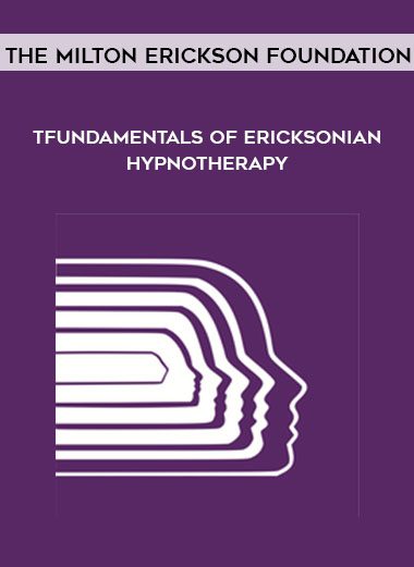 [Download Now] The Milton Erickson Foundation - Fundamentals of Ericksonian Hypnotherapy